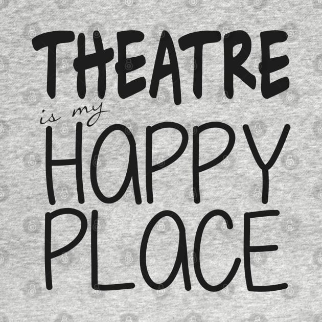 Theatre is my Happy Place by bethd03